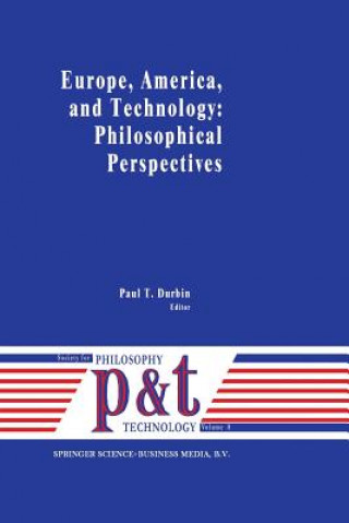 Kniha Europe, America, and Technology: Philosophical Perspectives P.T. Durbin