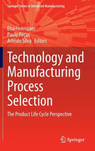 Knjiga Technology and Manufacturing Process Selection Elsa Henriques