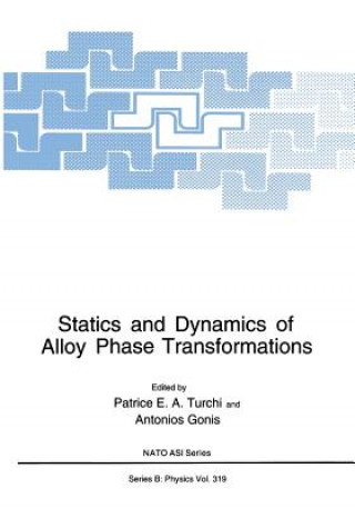 Carte Statics and Dynamics of Alloy Phase Transformations Patrice E.A. Turchi