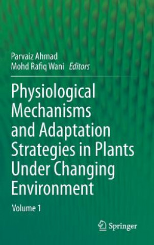 Kniha Physiological Mechanisms and Adaptation Strategies in Plants Under Changing Environment Parvaiz Ahmad