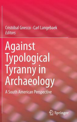 Könyv Against Typological Tyranny in Archaeology Cristobal Gnecco