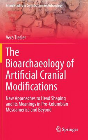 Kniha Bioarchaeology of Artificial Cranial Modifications Vera Tiesler