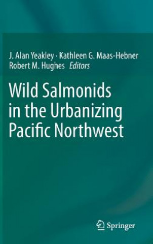 Könyv Wild Salmonids in the Urbanizing Pacific Northwest J. Alan Yeakley