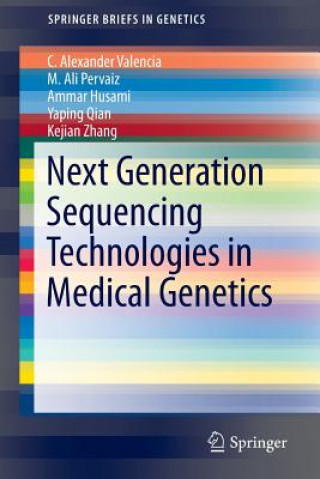 Könyv Next Generation Sequencing Technologies in Medical Genetics, 1 C. Alexander Valencia