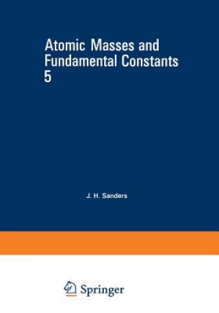 Könyv Atomic Masses and Fundamental Constants 5 J. Sanders