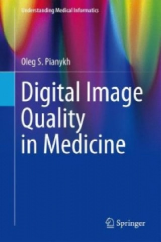 Kniha Digital Image Quality in Medicine Oleg S. Pianykh