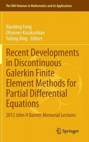 Kniha Recent Developments in Discontinuous Galerkin Finite Element Methods for Partial Differential Equations Xiaobing Feng