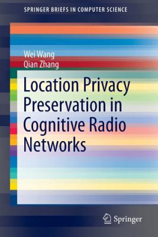 Buch Location Privacy Preservation in Cognitive Radio Networks, 1 Wei Wang