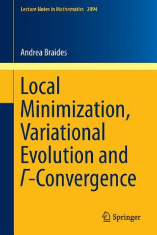 Kniha Local Minimization, Variational Evolution and  -Convergence Andrea Braides