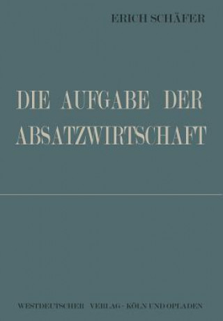 Kniha Die Aufgabe Der Absatzwirtschaft Erich Schäfer