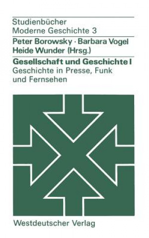 Carte Gesellschaft Und Geschichte I: Geschichte in Presse, Funk Und Fernsehen Peter Borowsky