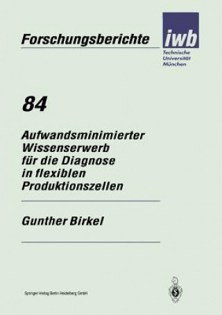 Kniha Aufwandsminimierter Wissenserwerb F r Die Diagnose in Flexiblen Produktionszellen Gunther Birkel