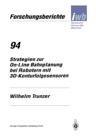 Könyv Strategien Zur On-Line Bahnplanung Bei Robotern Mit 3d-Konturfolgesensoren Wilhelm Trunzer