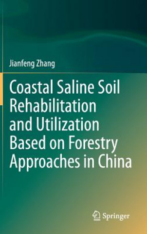 Kniha Coastal Saline Soil Rehabilitation and Utilization Based on Forestry Approaches in China Jianfeng Zhang