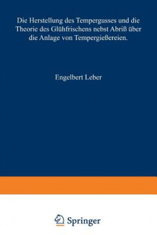 Knjiga Herstellung Des Tempergusses Und Die Theorie Des Gl hfrischens Nebst Abri   ber Die Anlage Von Tempergie ereien Engelbert Leber