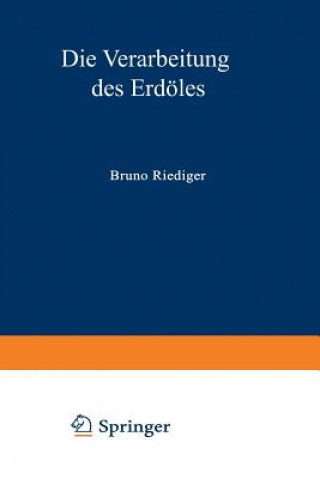 Książka Die Verarbeitung Des Erdoeles Bruno Riediger
