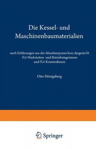 Książka Kessel- Und Maschinenbaumaterialien Nach Erfahrungen Aus Der Abnahmepraxis Kurz Dargestellt Fur Werkstatten- Und Betriebsingenieure Und Fur Konstrukte Otto Hönigsberg