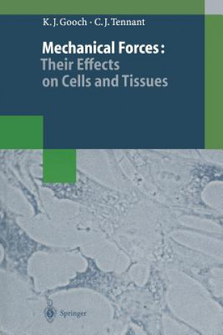 Kniha Mechanical Forces: Their Effects on Cells and Tissues Keith J. Gooch