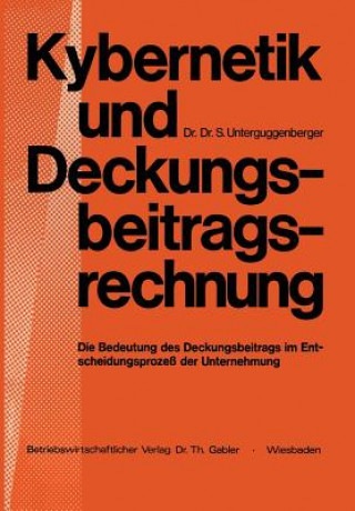 Könyv Kybernetik Und Deckungsbeitragsrechnung NA Unterguggenberger