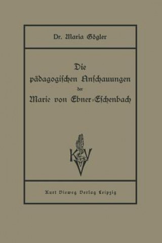 Carte Die Padagogischen Anschauungen Der Marie Von Ebner-Eschenbach Maria Gögler
