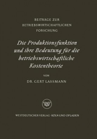 Книга Produktionsfunktion Und Ihre Bedeutung F r Die Betriebswirtschaftliche Kostentheorie Gert Lassmann