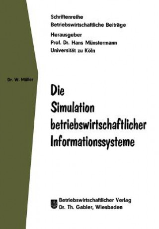 Kniha Die Simulation Betriebswirtschaftlicher Informationssysteme Wolfgang Müller