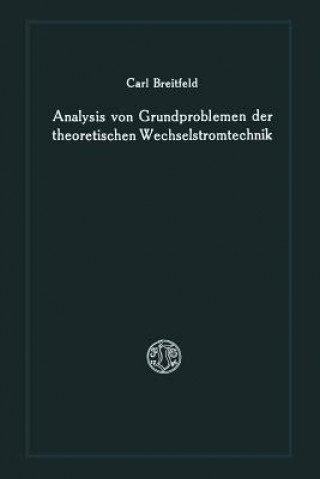 Kniha Analysis Von Grundproblemen Der Theoretischen Wechselstromtechnik Carl Breitfeld