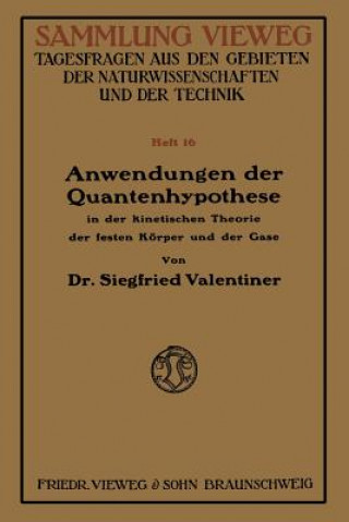 Kniha Anwendungen Der Quantenhypothese in Der Kinetischen Theorie Der Festen Koeper Und Der Gase Siegfried Valentiner