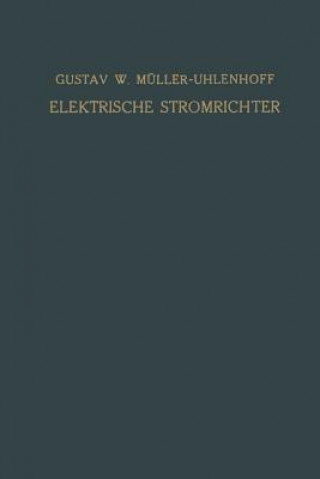 Knjiga Elektrische Stromrichter (Gleichrichter) Gustav W. Müller-Uhlenhoff