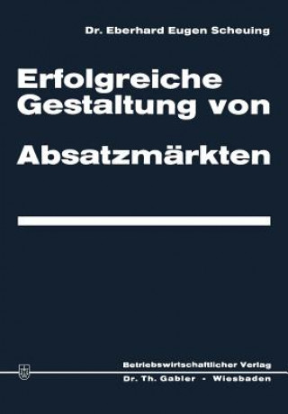 Könyv Erfolgreiche Gestaltung Von Absatzm rkten Eberhard Eugen Scheuing