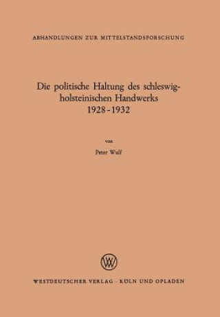 Kniha Die Politische Haltung Des Schleswig-Holsteinischen Handwerks 1928 - 1932 Peter Wulf