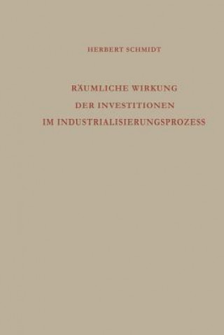 Kniha R umliche Wirkung Der Investitionen Im Industrialisierungsprozess Herbert Schmidt
