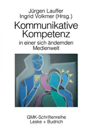 Könyv Kommunikative Kompetenz in Einer Sich Verandernden Medienwelt Jürgen Lauffer