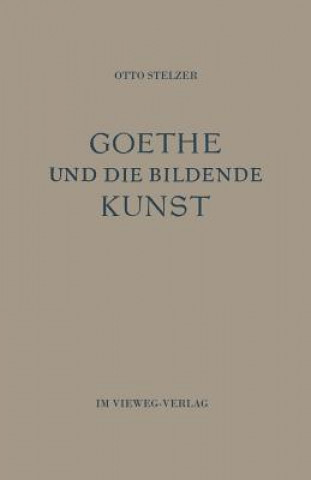 Könyv Goethe Und Die Bildende Kunst Otto Stelzer