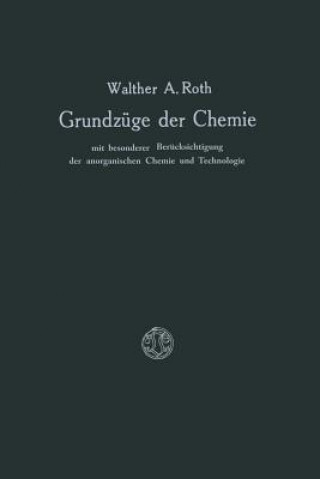 Könyv Grundzuge Der Chemie Mit Besonderer Berucksichtigung Der Anorganischen Chemie Und Technologie Walther A. Roth