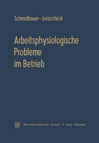 Könyv Arbeitsphysiologische Probleme Im Betrieb Bodo Schmidbauer-Jurascheck