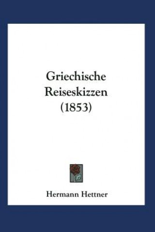 Kniha Griechische Reiseskizzen Hermann Hettner