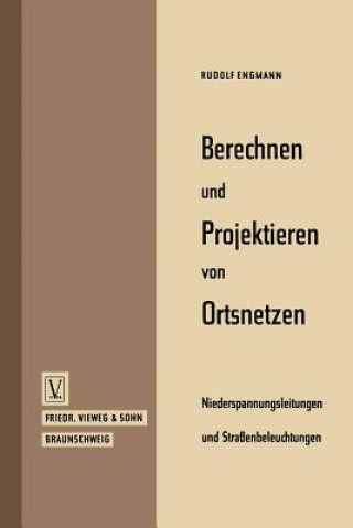 Kniha Berechnen Und Projektieren Von Ortsnetzen, Niederspannungsleitungen Und Strassenbeleuchtungen Rudolf Engmann