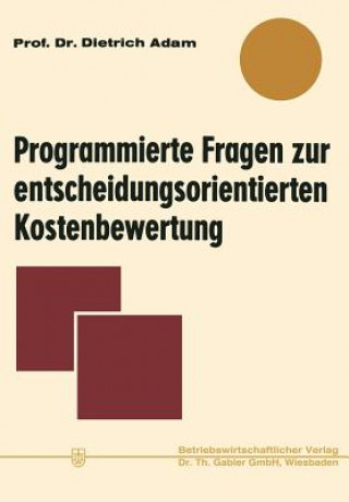 Kniha Programmierte Fragen Zur Entscheidungsorientierten Kostenbewertung Dietrich Adam
