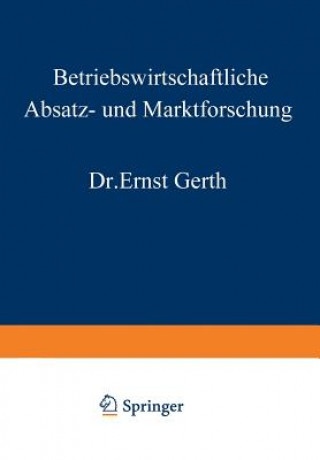 Könyv Betriebswirtschaftliche Absatz- Und Marktforschung Ernst Gerth
