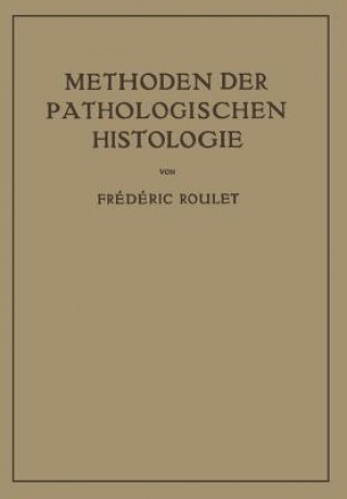 Kniha Methoden Der Pathologischen Histologie Frederic Roulet