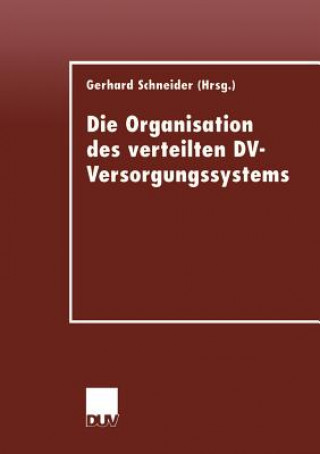 Książka Die Organisation Des Verteilten DV-Versorgungssystems Gerhard Schneider