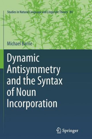 Книга Dynamic Antisymmetry and the Syntax of Noun Incorporation Michael Barrie