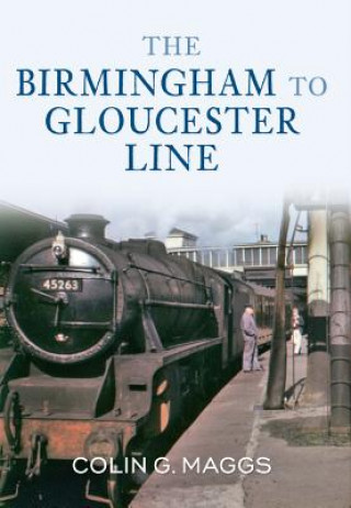Könyv Birmingham to Gloucester Line Colin G Maggs