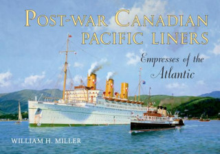 Knjiga Post-war Canadian Pacific Liners William H. Miller