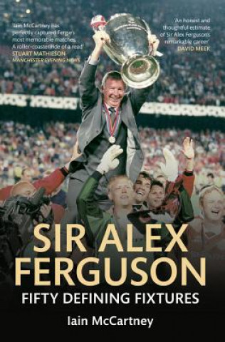 Könyv Sir Alex Ferguson Fifty Defining Fixtures Iain McCartney