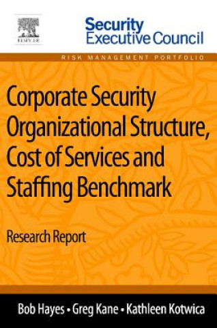 Könyv Corporate Security Organizational Structure, Cost of Services and Staffing Benchmark Bob Hayes