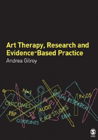 Kniha Art Therapy, Research and Evidence-based Practice Andrea Gilroy