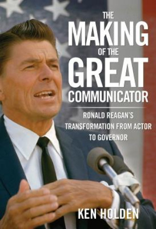 Книга Making of the Great Communicator Ken Holden