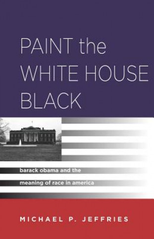 Knjiga Paint the White House Black Michael P Jeffries